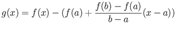 $\displaystyle g(x)=f(x)-(f(a)+\frac{f(b)-f(a)}{b-a}( x-a))
$