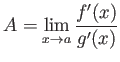 $\displaystyle A=\lim_{x\to a} \frac{f'(x)}{g'(x)}
$