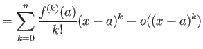 $\displaystyle =\sum_{k=0}^n \frac{f^{(k)}(a)}{k!}(x-a)^k + o((x-a)^k)$