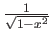 % latex2html id marker 958
$ \frac{1}{\sqrt{1-x^2}} $