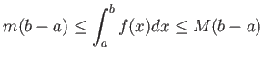 % latex2html id marker 825
$\displaystyle m(b-a)\leq \int_a^b f(x) dx \leq M(b-a)
$