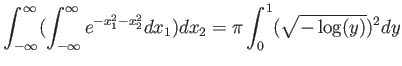 % latex2html id marker 744
$\displaystyle \int_{-\infty}^\infty( \int_{-\infty}^\infty e^{-x_1^2-x_2^2} d x_1) d x_2
= \pi \int_0^1(\sqrt{-\log(y)})^2 dy
$