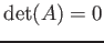 $ \operatorname{det}(A)=0$