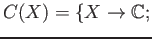 $\displaystyle C(X)=\{ X\to \mathbb{C};$