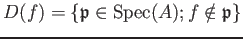 $ D(f)=\{\mathfrak{p}\in \operatorname{Spec}(A); f \notin \mathfrak{p}\}$