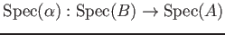 $\displaystyle \operatorname{Spec}(\alpha): \operatorname{Spec}(B)\to \operatorname{Spec}(A)
$