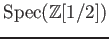 $ \operatorname{Spec}(\mathbb{Z}[1/2])$