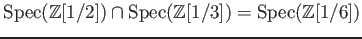 $ \operatorname{Spec}(\mathbb{Z}[1/2])\cap \operatorname{Spec}(\mathbb{Z}[1/3])=\operatorname{Spec}(\mathbb{Z}[1/6])$