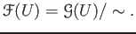 $\displaystyle \mathcal F(U)=\mathcal G(U)/\sim.
$