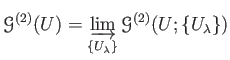 $\displaystyle \mathcal G^{(2)}(U)=
\varinjlim_{\{U_\lambda\}}
\mathcal G^{(2)}(U; \{U_\lambda\})
$