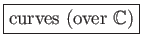 \fbox{curves (over $\mathbb {C}$)}