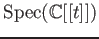 $ \operatorname{Spec}(\mathbb{C}[[t]])$