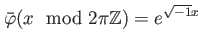 % latex2html id marker 992
$\displaystyle \bar{\varphi}( x \mod 2\pi {\mbox{${\mathbb{Z}}$}})=e^{\sqrt{-1}x}
$