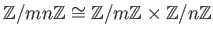 $\displaystyle {\mbox{${\mathbb{Z}}$}}/mn{\mbox{${\mathbb{Z}}$}}\cong {\mbox{${\...
...{\mbox{${\mathbb{Z}}$}}\times {\mbox{${\mathbb{Z}}$}}/n{\mbox{${\mathbb{Z}}$}}
$