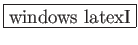 \fbox{windows に慣れる・latexのインストールI}