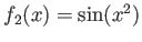 $ f_2(x)=\sin(x^2)$