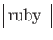 \fbox{ruby でプログラミング}