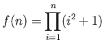 $ \displaystyle f(n)= \prod_{i=1}^n (i^2+1)$