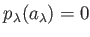 $ p_\lambda(a_\lambda)=0$