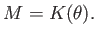 $ M=K(\theta). $