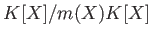$\displaystyle K[X]/m(X) K[X]
$