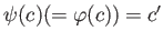 $ \psi(c)(=\varphi(c))=c'$