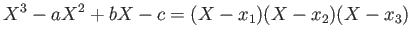 $\displaystyle X^3-a X^2+b X -c =(X- x_1)(X- x_2)(X-x_3)$