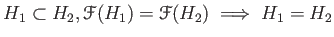 $\displaystyle H_1\subset H_2, \mathcal F(H_1)= \mathcal F(H_2) \implies H_1=H_2
$