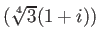% latex2html id marker 1188
$ (\sqrt[4]{3}(1+i))$