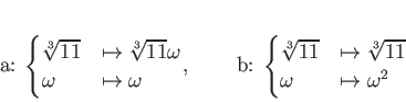 \begin{displaymath}
% latex2html id marker 1086a:
\begin{cases}
\sqrt[3]{11}&\...
...}&\mapsto \sqrt[3]{11} \\
\omega&\mapsto \omega^2
\end{cases}\end{displaymath}