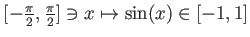 $ [-\frac{\pi}{2}, \frac{\pi}{2}] \ni x \mapsto \sin(x)\in [-1,1]$