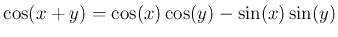 $\displaystyle \cos(x+y)=\cos(x)\cos(y)-\sin(x)\sin(y)$