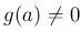 % latex2html id marker 845
$ g(a)\neq 0$