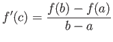 $\displaystyle f'(c)= \frac{f(b)-f(a)}{b-a}
$