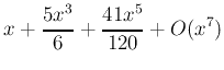 $\displaystyle x+ \frac{5 x^3}{6} + \frac{41 x^5}{120}+ O(x^7)$