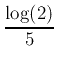 $\displaystyle \frac{\log(2)}{5}$