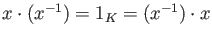 $ x\cdot (x^{-1})=1_K=(x^{-1})\cdot x$