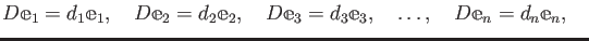 % latex2html id marker 975
$\displaystyle D \mathbbm e_1 = d_1 \mathbbm e_1,\qu...
...= d_3 \mathbbm e_3,\quad
\dots , \quad
D \mathbbm e_n = d_n \mathbbm e_n,\quad
$