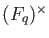 % latex2html id marker 906
$ (F_q)^{\times}$