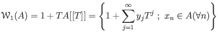 $\displaystyle \mathcal W_1(A)=
1+ TA[[T]]
=
\left\{
1+\sum_{j=1}^\infty y_j T^j \ ;\ x_n \in A(\forall n)
\right\}
$