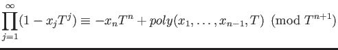 % latex2html id marker 1258
$\displaystyle \prod_{j=1}^\infty (1-x_j T^j) \equiv
-x_n T^n+poly(x_1,\dots,x_{n-1}, T)
\pmod {T^{n+1}}
$