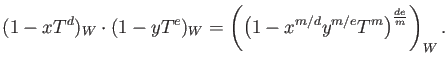 $\displaystyle (1-x T^d)_W \cdot (1-y T^e)_W
= \left(
\left(1-x^{m/d} y^{m/e} T^m
\right)^
{\frac{d e}{m}}
\right)_W
.
$