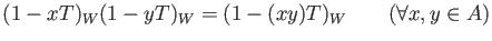 % latex2html id marker 1390
$ (1-x T)_W (1-y T)_W=(1-(xy)T)_W \qquad(\forall x,y \in A)$