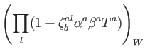 $\displaystyle \left(\prod_l (1- \zeta_b^{a l} \alpha^a \beta^a T^a) \right)_W$