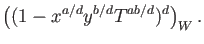 $\displaystyle \left((1-x^{a/d} y^{b/d} T^{ab/d} )^d\right )_W.$