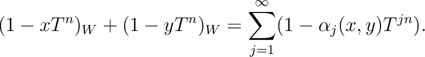 $\displaystyle (1-x T^n)_W + (1-y T^n)_W
=\sum_{j=1}^{\infty} (1-\alpha_j(x,y)T^{j n}).
$