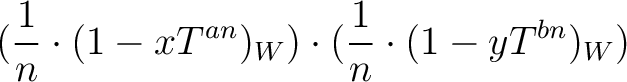 $\displaystyle (\frac{1}{n}\cdot (1-x T^{a n})_W)
\cdot
(\frac{1}{n}\cdot (1-y T^{b n})_W)$