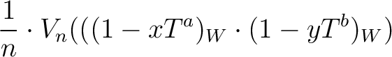 $\displaystyle \frac{1}{n} \cdot V_n(((1-x T^a )_W\cdot (1-y T^b)_W)$