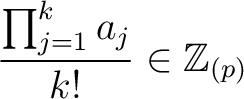 $\displaystyle \frac{\prod_{j=1}^k a_j }{k!} \in \mathbb{Z}_{(p)}
$
