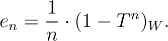 $\displaystyle e_n=\frac{1}{n} \cdot (1-T^n)_W.
$